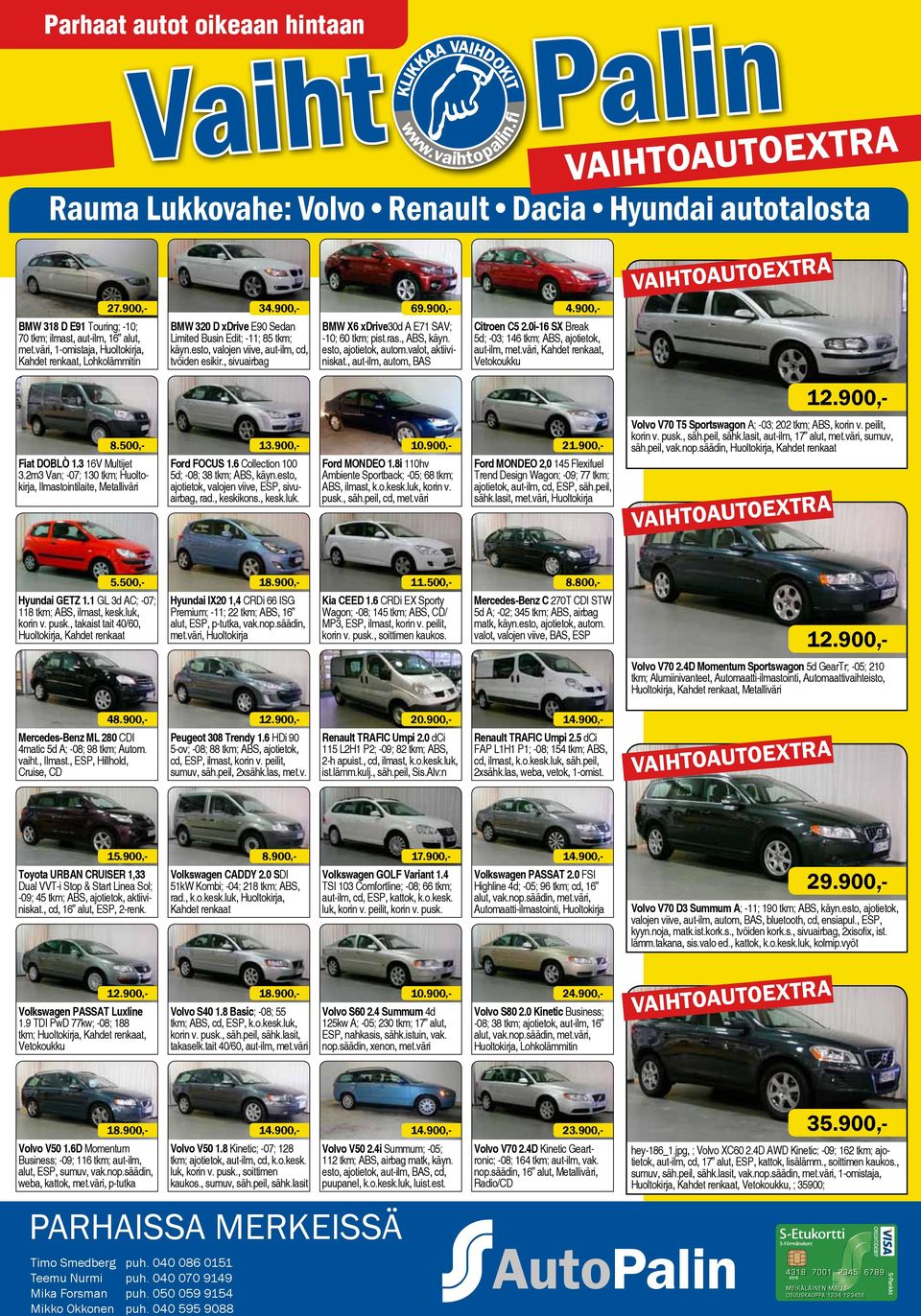 , ABS, käyn. esto, ajotietok, autom.valot, aktiiviniskat., aut-ilm, autom, BAS 4.900,- Citroen C5 2.0i-16 SX Break 5d; -03; 146 tkm; ABS, ajotietok, aut-ilm, met.väri, Kahdet renkaat, Vetokoukku 8.