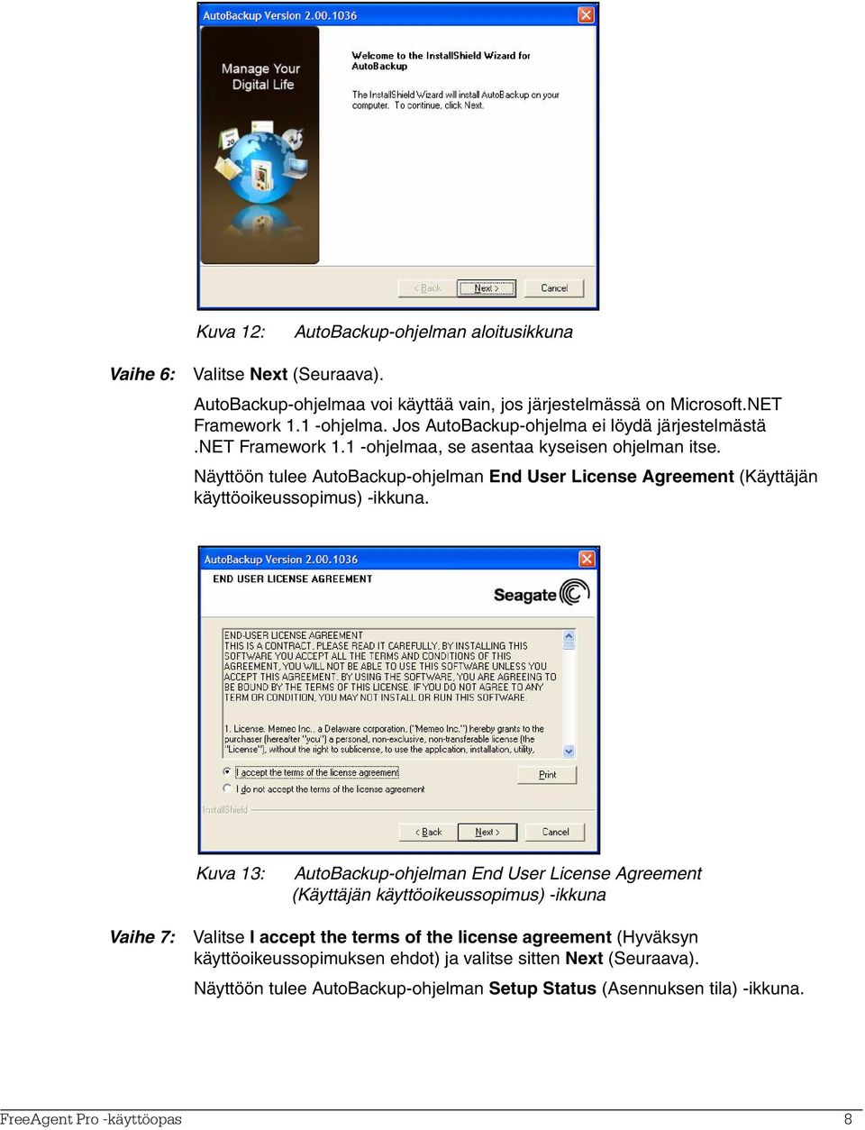 Näyttöön tulee AutoBackup-ohjelman End User License Agreement (Käyttäjän käyttöoikeussopimus) -ikkuna.