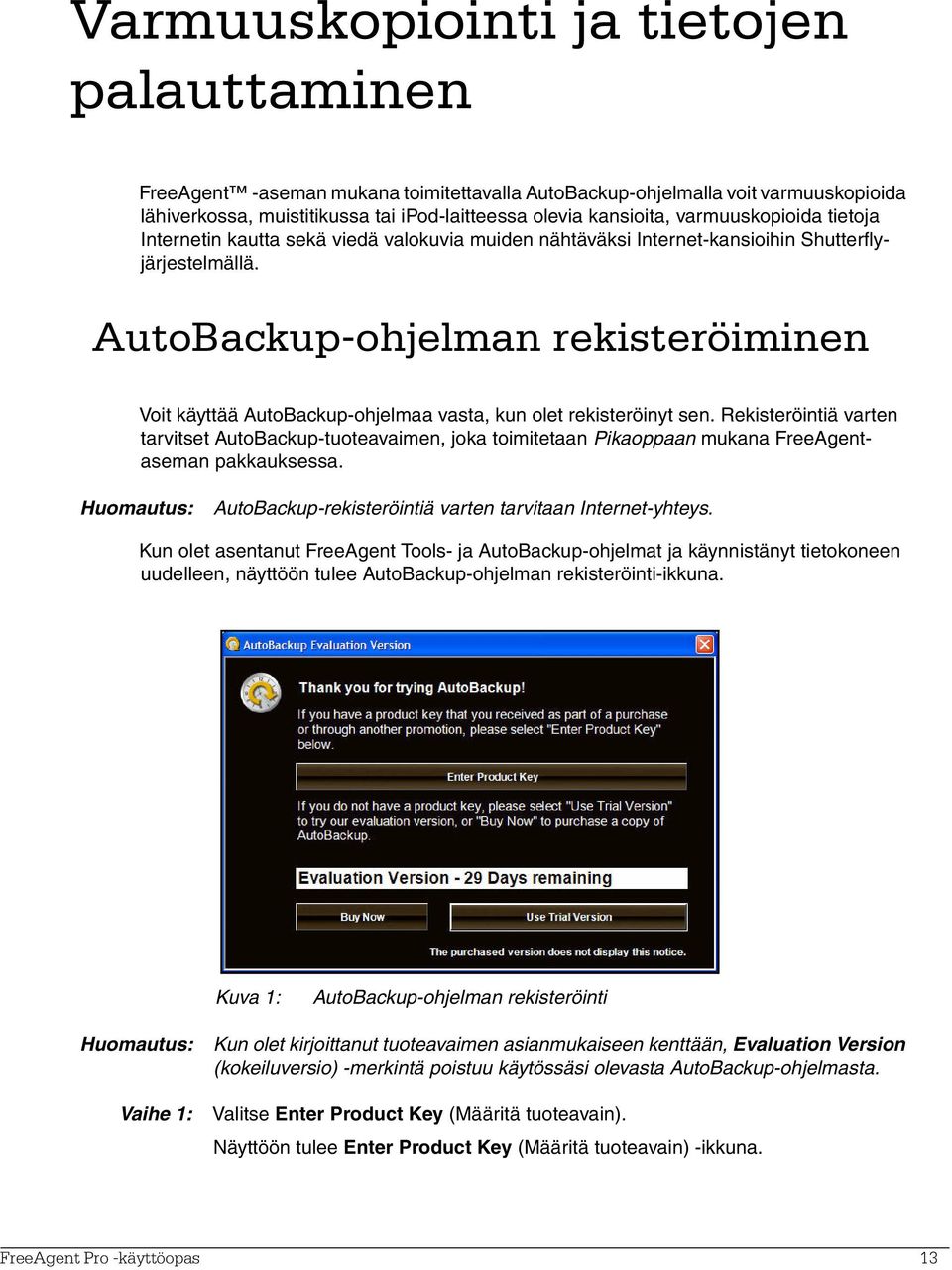 AutoBackup-ohjelman rekisteröiminen Voit käyttää AutoBackup-ohjelmaa vasta, kun olet rekisteröinyt sen.