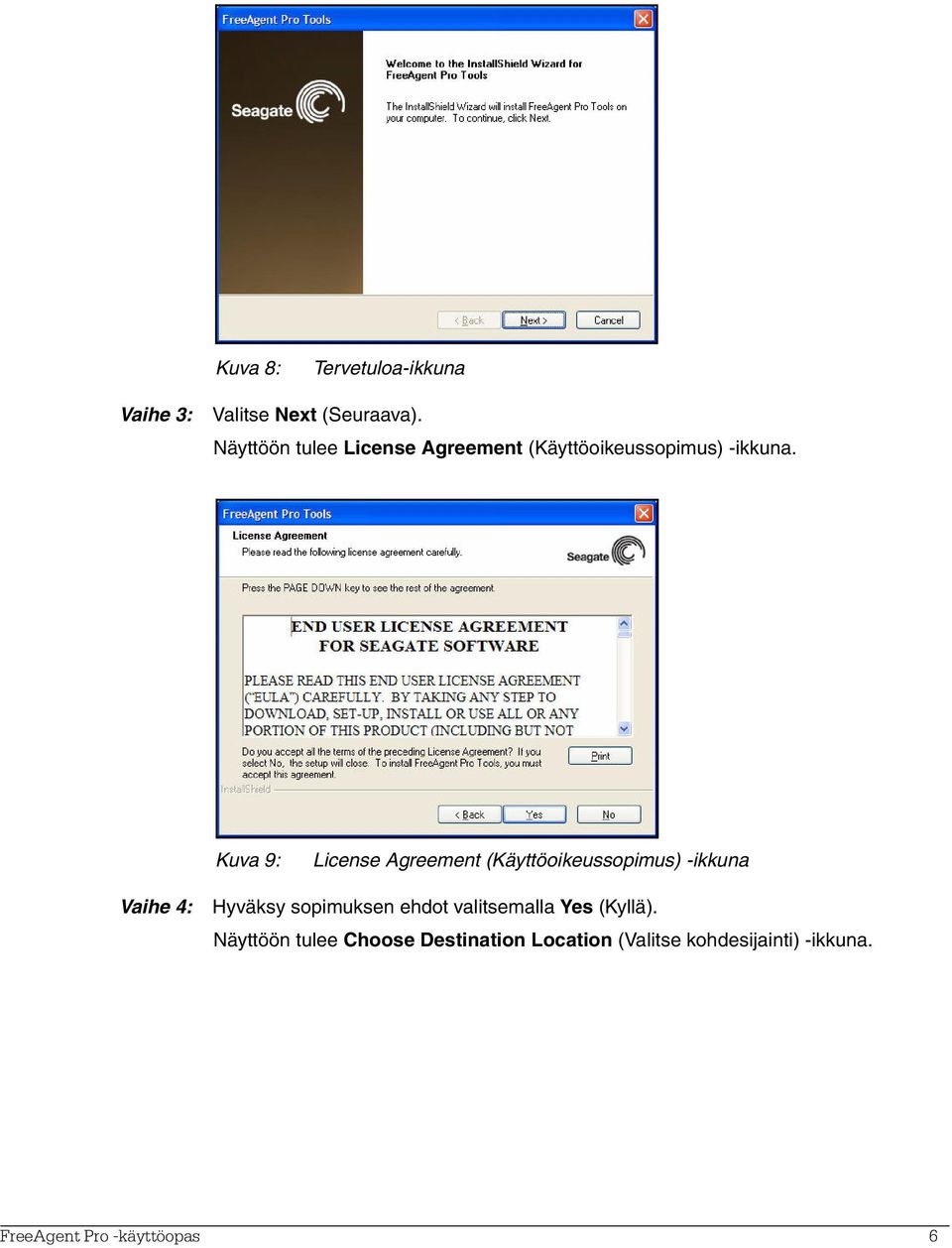 Kuva 9: License Agreement (Käyttöoikeussopimus) -ikkuna Vaihe 4: Hyväksy sopimuksen