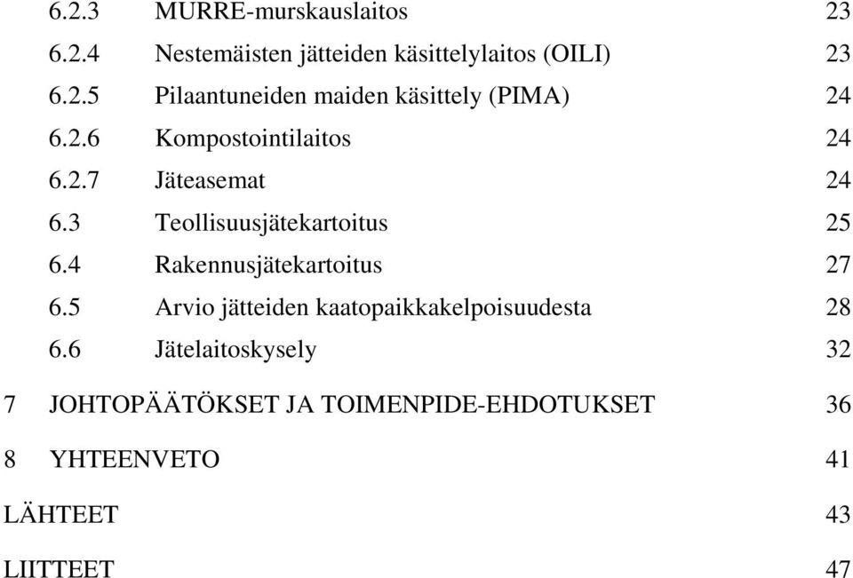 4 Rakennusjätekartoitus 27 6.5 Arvio jätteiden kaatopaikkakelpoisuudesta 28 6.