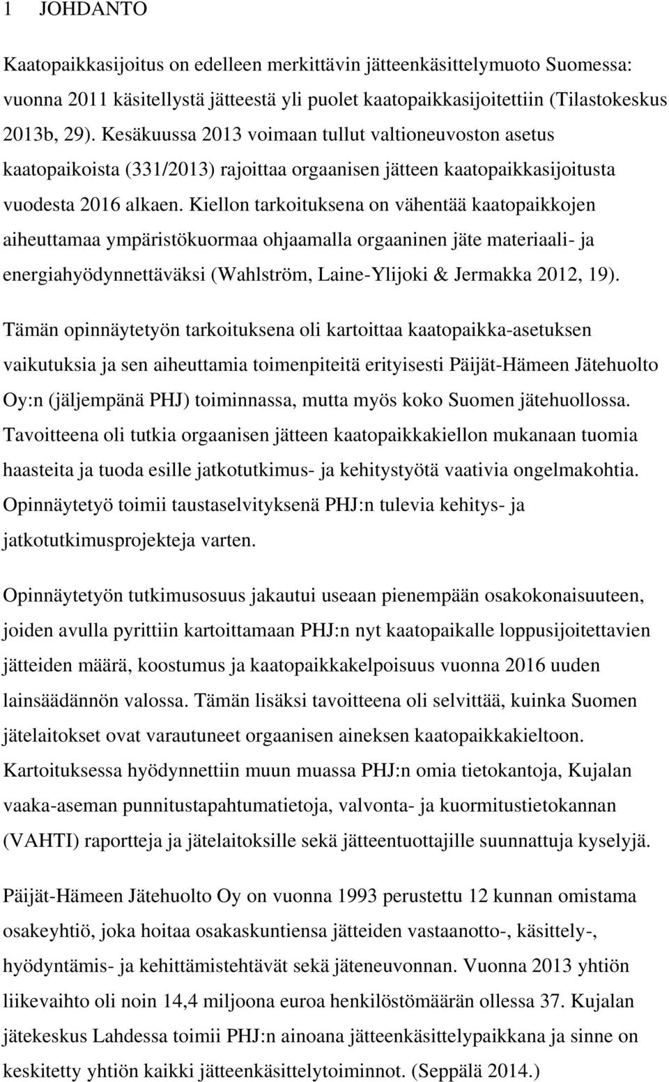 Kiellon tarkoituksena on vähentää kaatopaikkojen aiheuttamaa ympäristökuormaa ohjaamalla orgaaninen jäte materiaali- ja energiahyödynnettäväksi (Wahlström, Laine-Ylijoki & Jermakka 2012, 19).