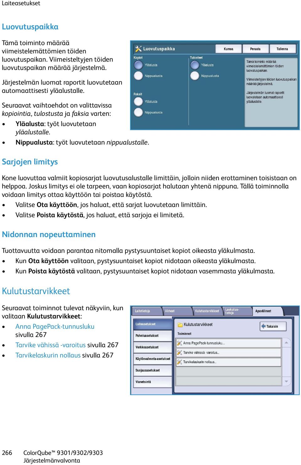 Nippualusta: työt luovutetaan nippualustalle. Sarjojen limitys Kone luovuttaa valmiit kopiosarjat luovutusalustalle limittäin, jolloin niiden erottaminen toisistaan on helppoa.