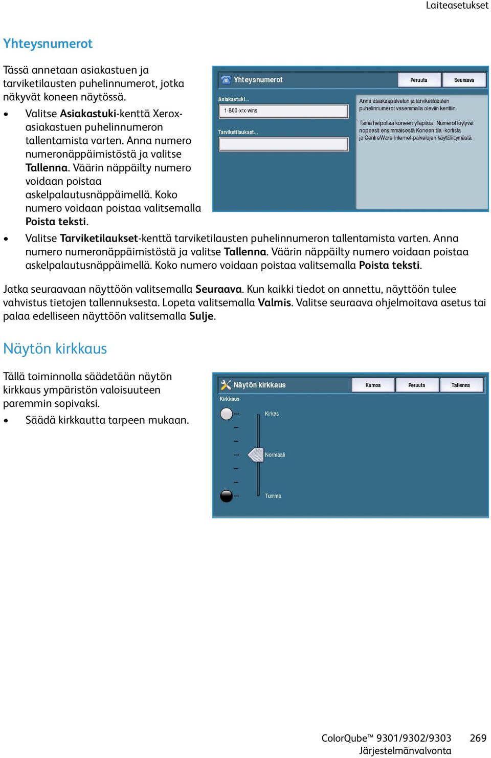 Koko numero voidaan poistaa valitsemalla Poista teksti. Valitse Tarviketilaukset-kenttä tarviketilausten puhelinnumeron tallentamista varten. Anna numero numeronäppäimistöstä ja valitse Tallenna.