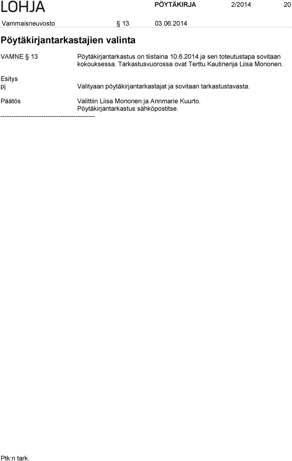 2014 ja sen toteutustapa sovitaan kokouksessa. Tarkastusvuorossa ovat Terttu Kautinenja Liisa Mononen.