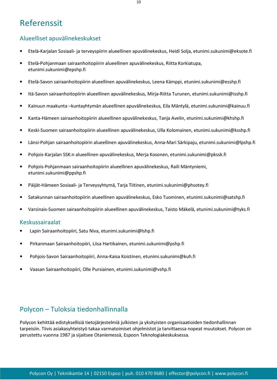 sukunimi@esshp.fi Itä-Savon sairaanhoitopiirin alueellinen apuvälinekeskus, Mirja-Riitta Turunen, etunimi.sukunimi@isshp.