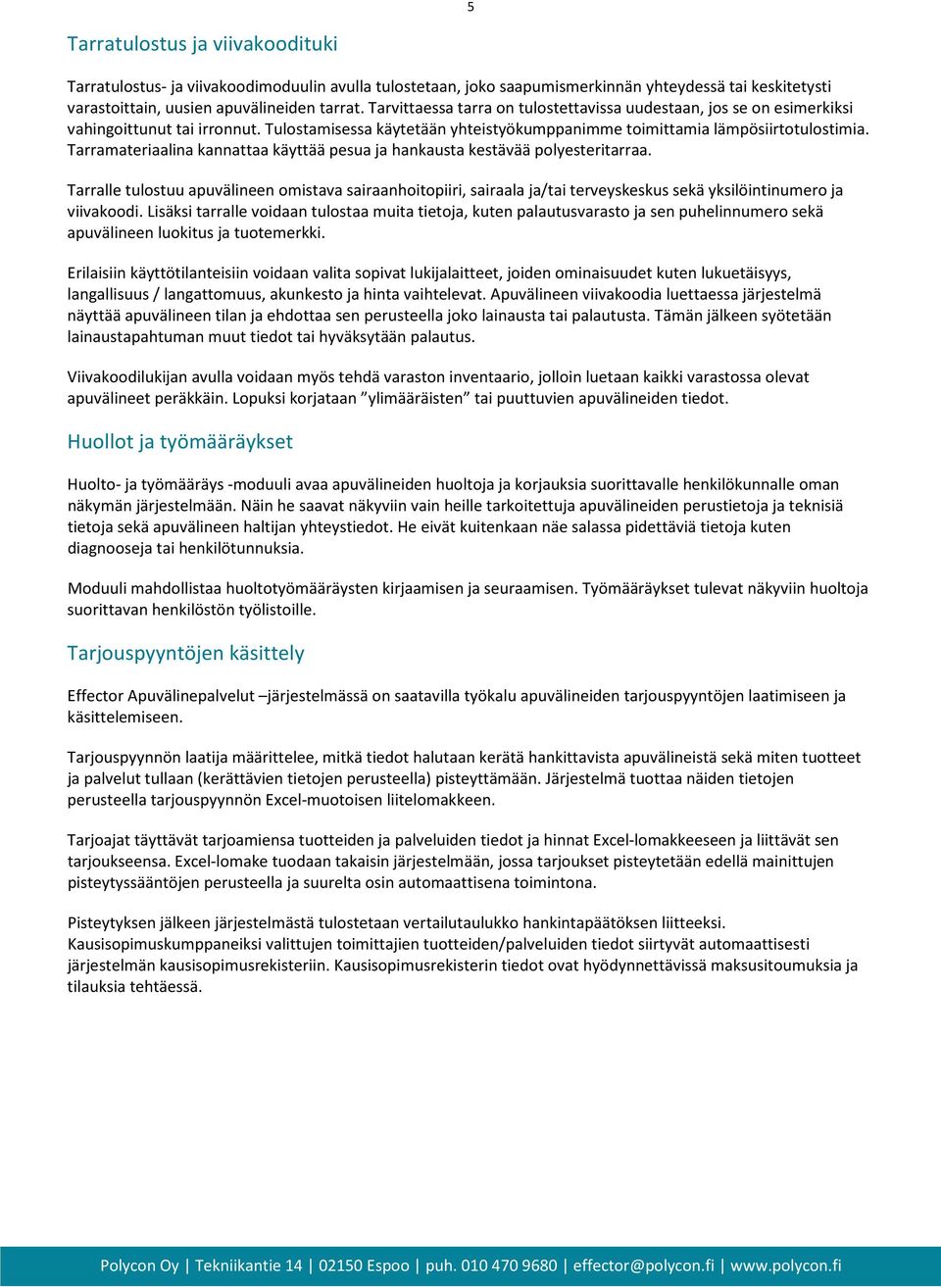 Tarramateriaalina kannattaa käyttää pesua ja hankausta kestävää polyesteritarraa.