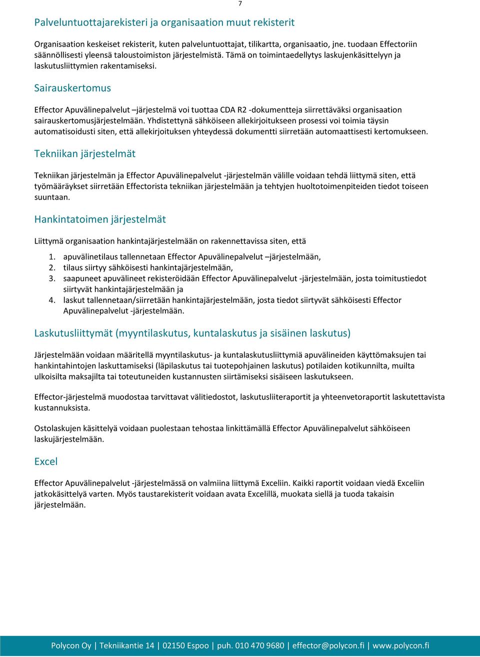 Sairauskertomus Effector Apuvälinepalvelut järjestelmä voi tuottaa CDA R2 -dokumentteja siirrettäväksi organisaation sairauskertomusjärjestelmään.