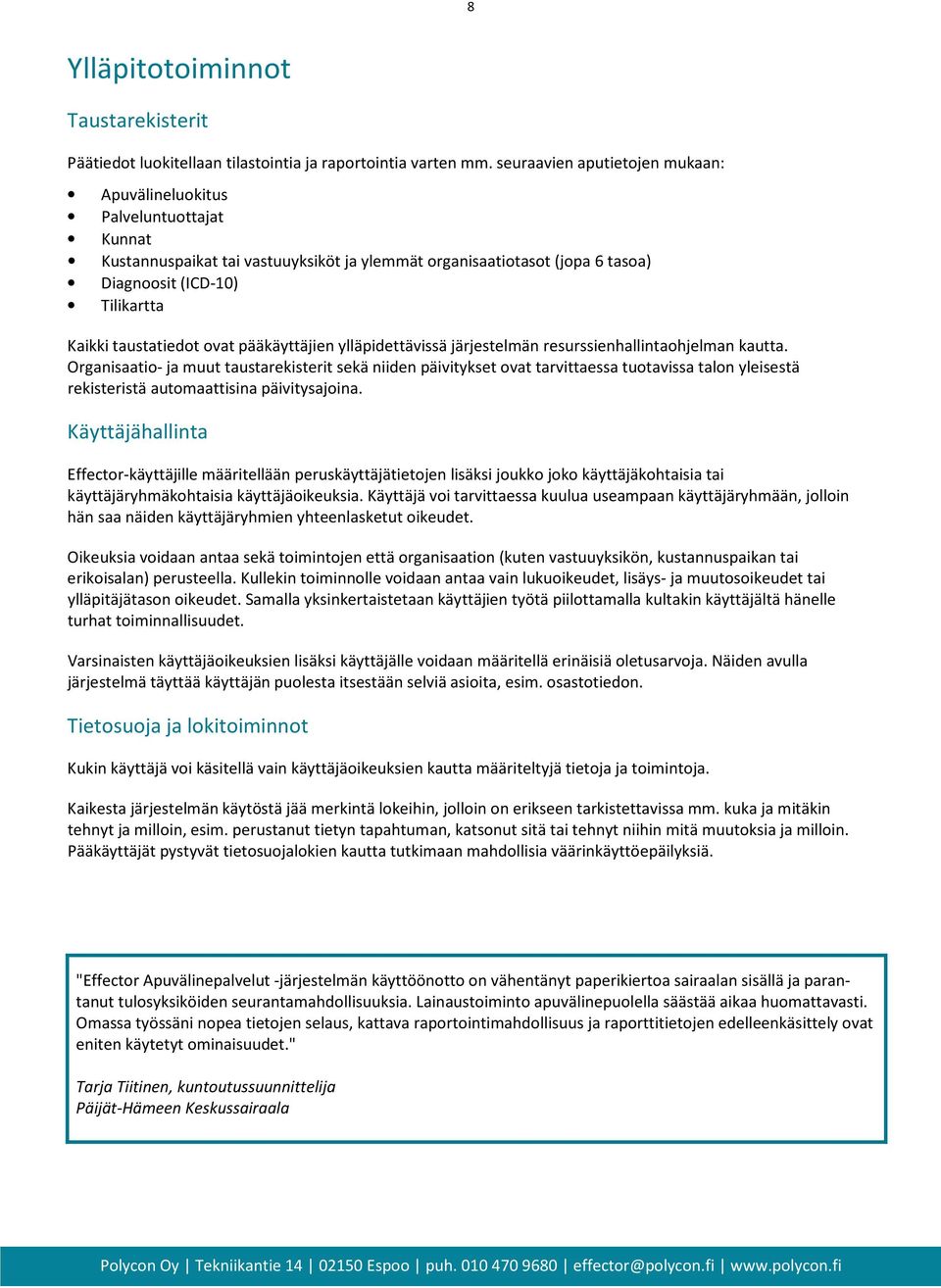 taustatiedot ovat pääkäyttäjien ylläpidettävissä järjestelmän resurssienhallintaohjelman kautta.