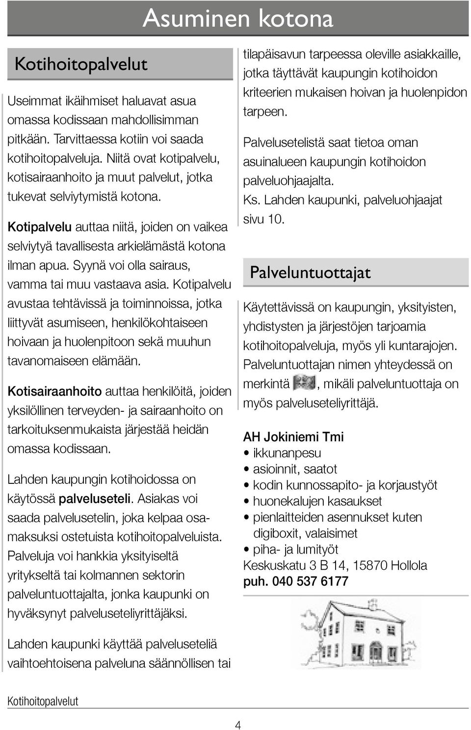 Syynä voi olla sairaus, vamma tai muu vastaava asia.