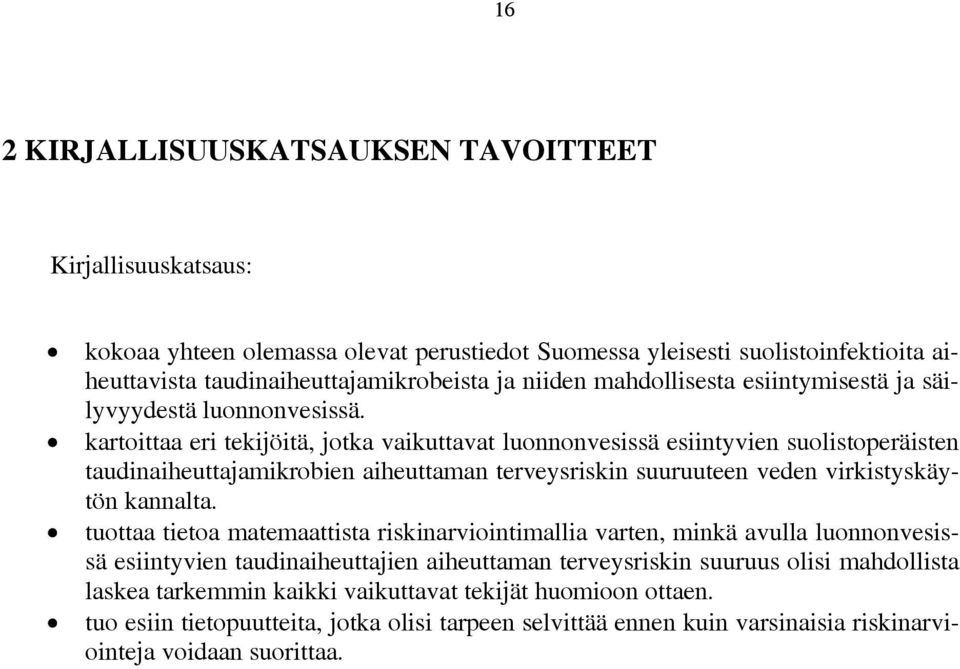 kartoittaa eri tekijöitä, jotka vaikuttavat luonnonvesissä esiintyvien suolistoperäisten taudinaiheuttajamikrobien aiheuttaman terveysriskin suuruuteen veden virkistyskäytön kannalta.