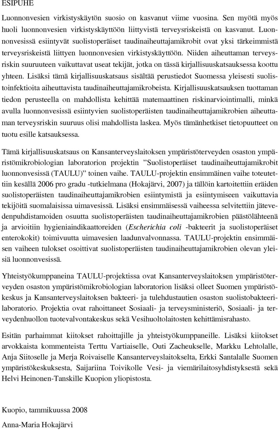 Niiden aiheuttaman terveysriskin suuruuteen vaikuttavat useat tekijät, jotka on tässä kirjallisuuskatsauksessa koottu yhteen.