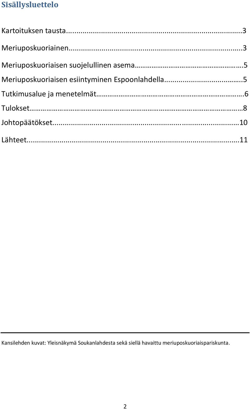 5 Meriuposkuoriaisen esiintyminen Espoonlahdella.....5 Tutkimusalue ja menetelmät.