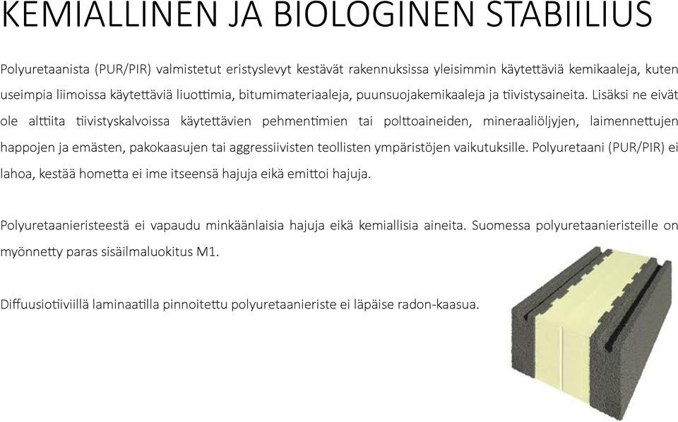 Lisäksi ne eivät ole aliita Livistyskalvoissa käytefävien pehmenlmien tai polfoaineiden, mineraaliöljyjen, laimennefujen happojen ja emästen, pakokaasujen tai aggressiivisten teollisten ympäristöjen