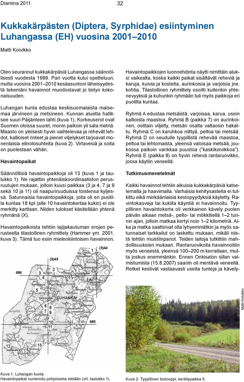 Luhangan kunta edustaa keskisuomalaista maisemaa järvineen ja metsineen. Kunnan aluetta hallitsee suuri Päijänteen lahti (kuva 1).