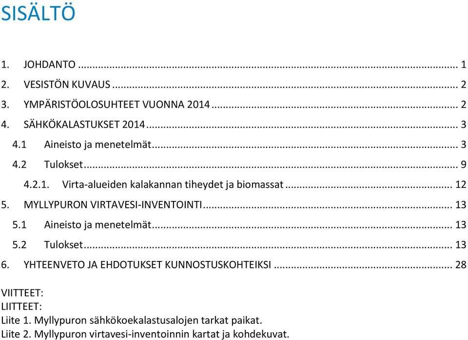 MYLLYPURON VIRTAVESI-INVENTOINTI... 13 5.1 Aineisto ja menetelmät... 13 5.2 Tulokset... 13 6.