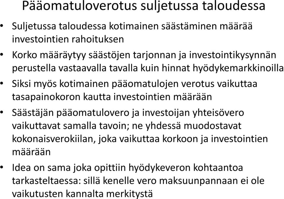 investointien määrään Säästäjän pääomatulovero ja investoijan yhteisövero vaikuttavat samalla tavoin; ne yhdessä muodostavat kokonaisverokiilan, joka vaikuttaa