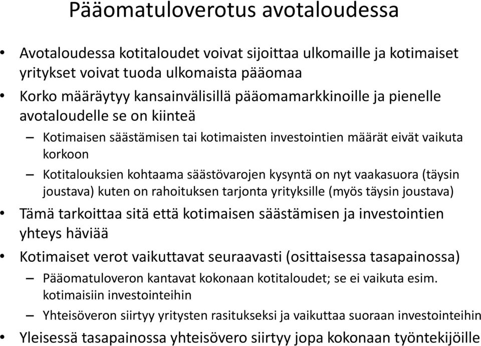 joustava) kuten on rahoituksen tarjonta yrityksille (myös täysin joustava) Tämä tarkoittaa sitä että kotimaisen säästämisen ja investointien yhteys häviää Kotimaiset verot vaikuttavat seuraavasti