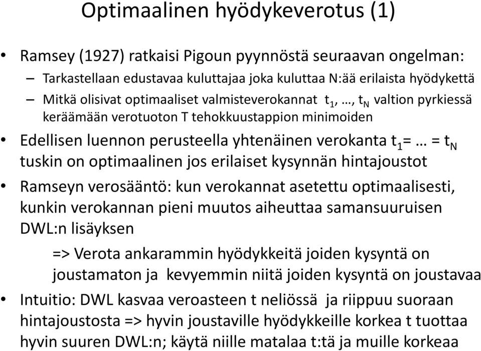 kysynnän hintajoustot Ramseyn verosääntö: kun verokannat asetettu optimaalisesti, kunkin verokannan pieni muutos aiheuttaa samansuuruisen DWL:n lisäyksen => Verota ankarammin hyödykkeitä joiden