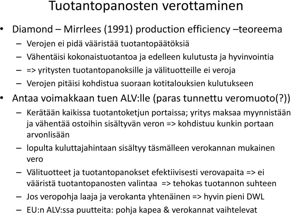 )) Kerätään kaikissa tuotantoketjun portaissa; yritys maksaa myynnistään ja vähentää ostoihin sisältyvän veron => kohdistuu kunkin portaan arvonlisään lopulta kuluttajahintaan sisältyy täsmälleen