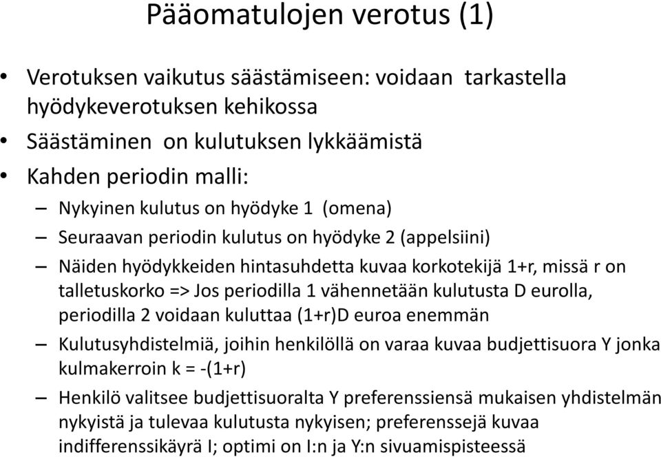 vähennetään kulutusta D eurolla, periodilla 2 voidaan kuluttaa (1+r)D euroa enemmän Kulutusyhdistelmiä, joihin henkilöllä on varaa kuvaa budjettisuora Y jonka kulmakerroin k = -(1+r)