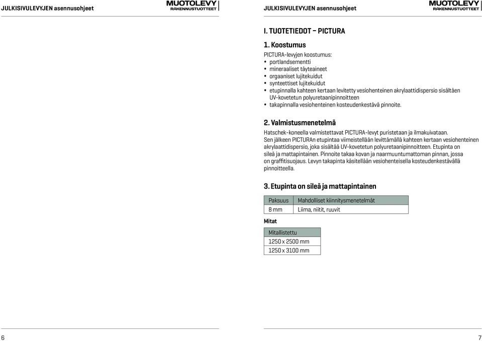 akrylaattidispersio sisältäen UV-kovetetun polyuretaanipinnoitteen takapinnalla vesiohenteinen kosteudenkestävä pinnoite. 2.