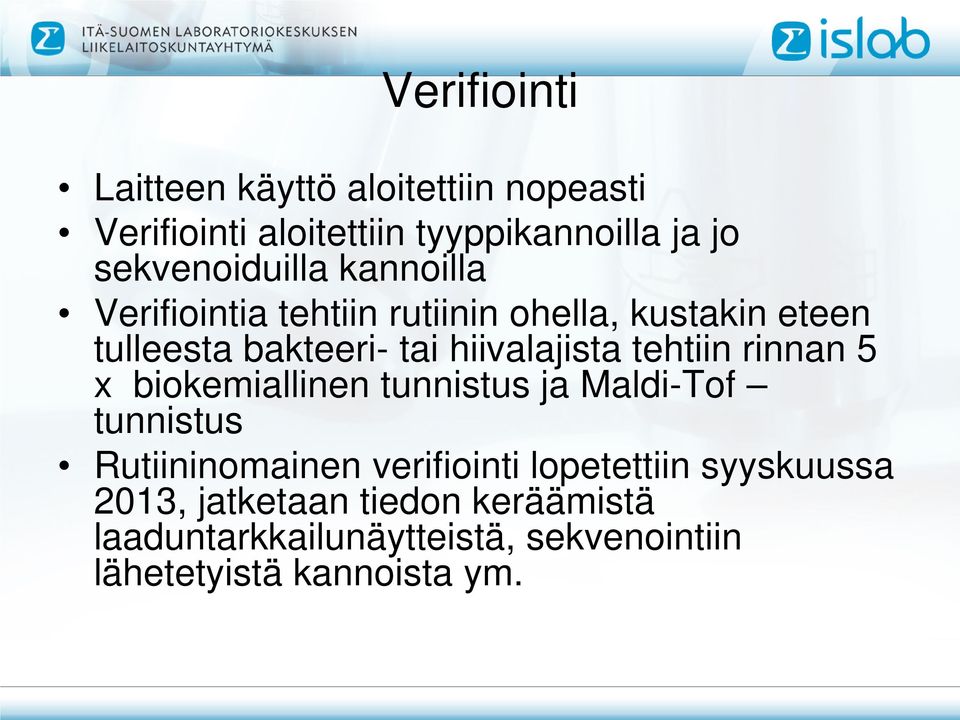 hiivalajista tehtiin rinnan 5 x biokemiallinen tunnistus ja Maldi-Tof tunnistus Rutiininomainen verifiointi