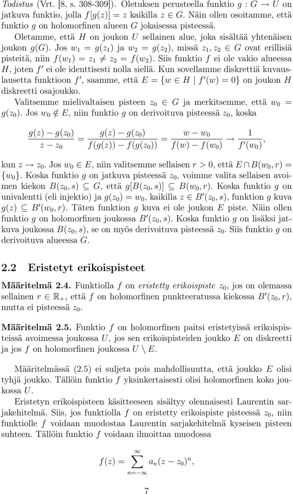 Jos w = g(z ) ja w = g(z ), missä z, z G ovat erillisiä pisteitä, niin f(w ) = z z = f(w ). Siis funktio f ei ole vakio alueessa H, joten f ei ole identtisesti nolla siellä.