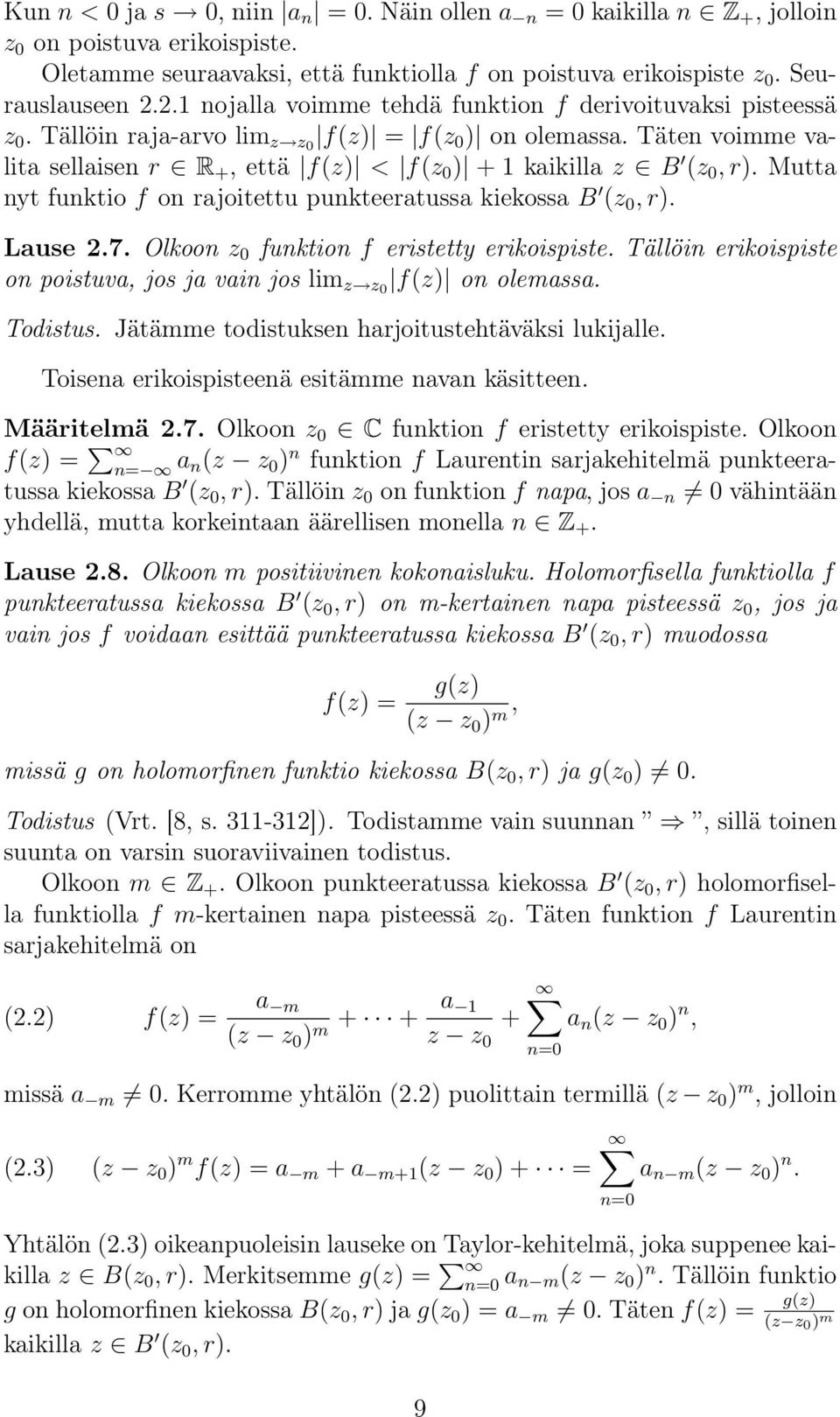 Mutta nyt funktio f on rajoitettu punkteeratussa kiekossa B (z, r). Lause.7. Olkoon z funktion f eristetty erikoispiste. Tällöin erikoispiste on poistuva, jos ja vain jos lim z z f(z) on olemassa.