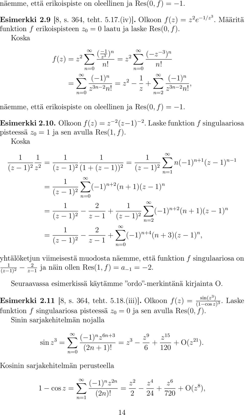 Laske funktion f singulaariosa pisteessä z = ja sen avulla Res(, f).