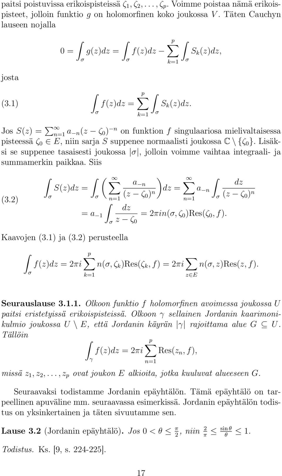 k= σ Jos S(z) = n= a n(z ζ ) n on funktion f singulaariosa mielivaltaisessa pisteessä ζ E, niin sarja S suppenee normaalisti joukossa C \ {ζ }.