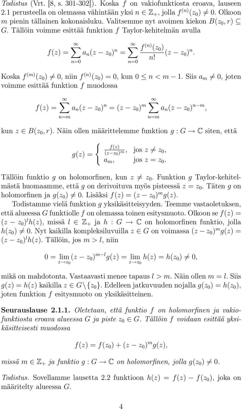 Siis a m, joten voimme esittää funktion f muodossa f(z) = a n (z z ) n = (z z ) m n=m n=m a n (z z ) n m, kun z B(z, r).