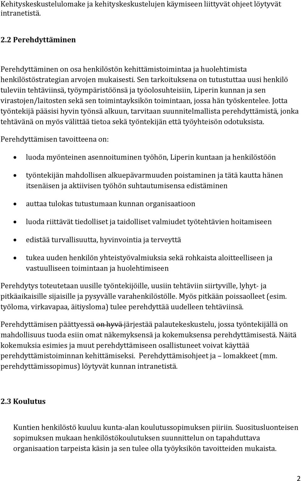 Sen tarkoituksena on tutustuttaa uusi henkilö tuleviin tehtäviinsä, työympäristöönsä ja työolosuhteisiin, Liperin kunnan ja sen virastojen/laitosten sekä sen toimintayksikön toimintaan, jossa hän