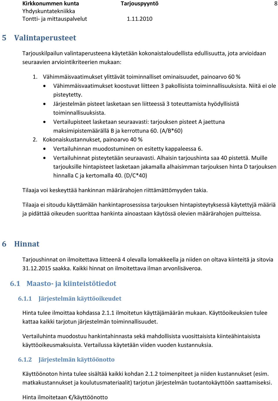 Järjestelmän pisteet lasketaan sen liitteessä 3 toteuttamista hyödyllisistä toiminnallisuuksista.