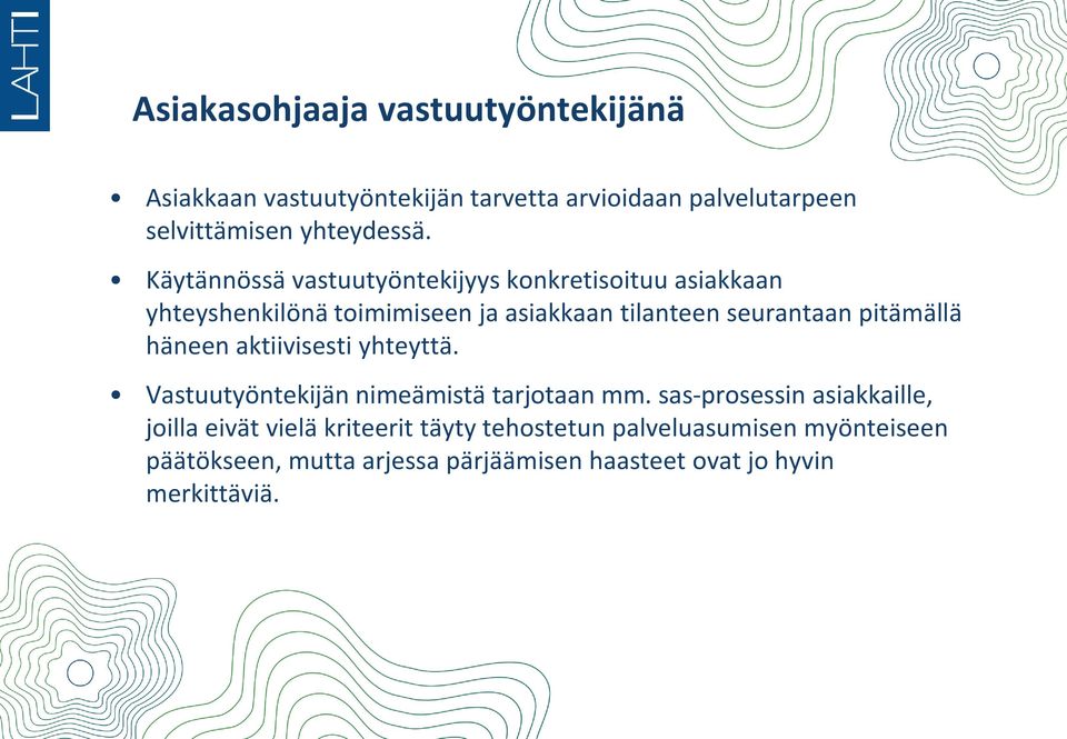 pitämällä häneen aktiivisesti yhteyttä. Vastuutyöntekijän nimeämistä tarjotaan mm.