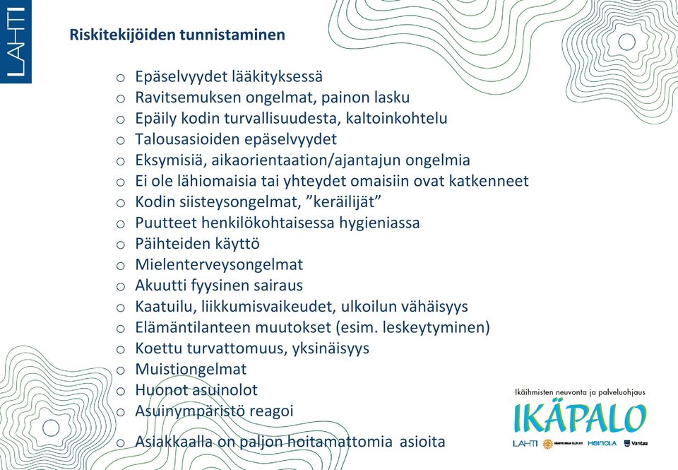 henkilökohtaisessa hygieniassa o Päihteiden käyttö o Mielenterveysongelmat o Akuutti fyysinen sairaus o Kaatuilu, liikkumisvaikeudet, ulkoilun vähäisyys o