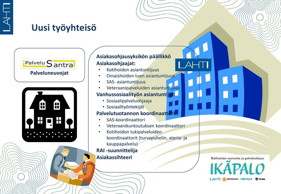 Sosiaalipalveluohjaaja Sosiaalityöntekijät Palvelutuotannon koordinaattorit: SAS-koordinaattori Veteraanikuntoutuksen