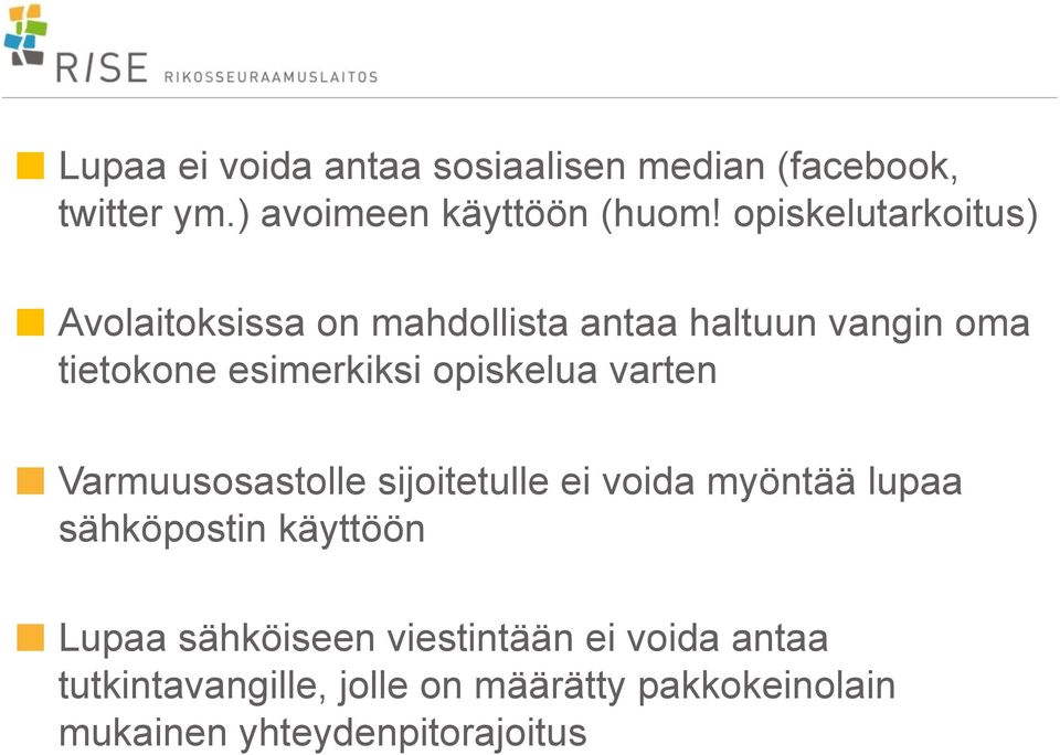 opiskelua varten Varmuusosastolle sijoitetulle ei voida myöntää lupaa sähköpostin käyttöön Lupaa