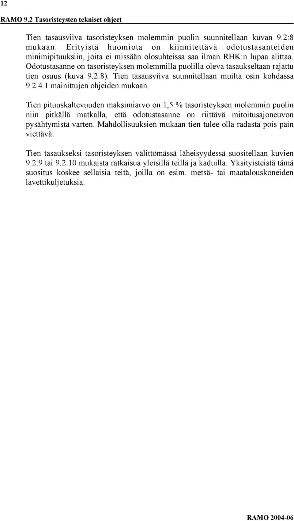 Odotustasanne on tasoristeyksen molemmilla puolilla oleva tasaukseltaan rajattu tien osuus (kuva 9.2:8). Tien tasausviiva suunnitellaan muilta osin kohdassa 9.2.4.1 mainittujen ohjeiden mukaan.