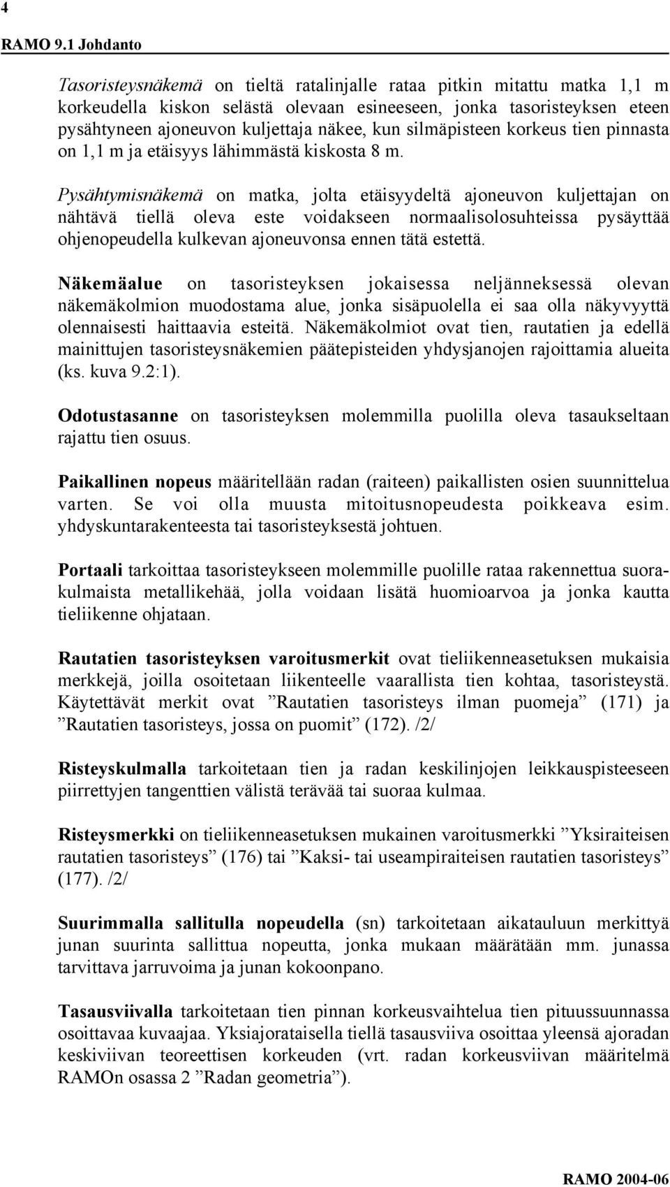 kun silmäpisteen korkeus tien pinnasta on 1,1 m ja etäisyys lähimmästä kiskosta 8 m.