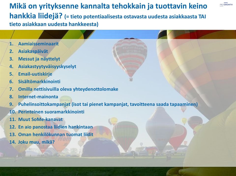 Messut ja näyttelyt 4. Asiakastyytyväisyyskyselyt 5. Email-uutiskirje 6. Sisältömarkkinointi 7. Omilla nettisivuilla oleva yhteydenottolomake 8.