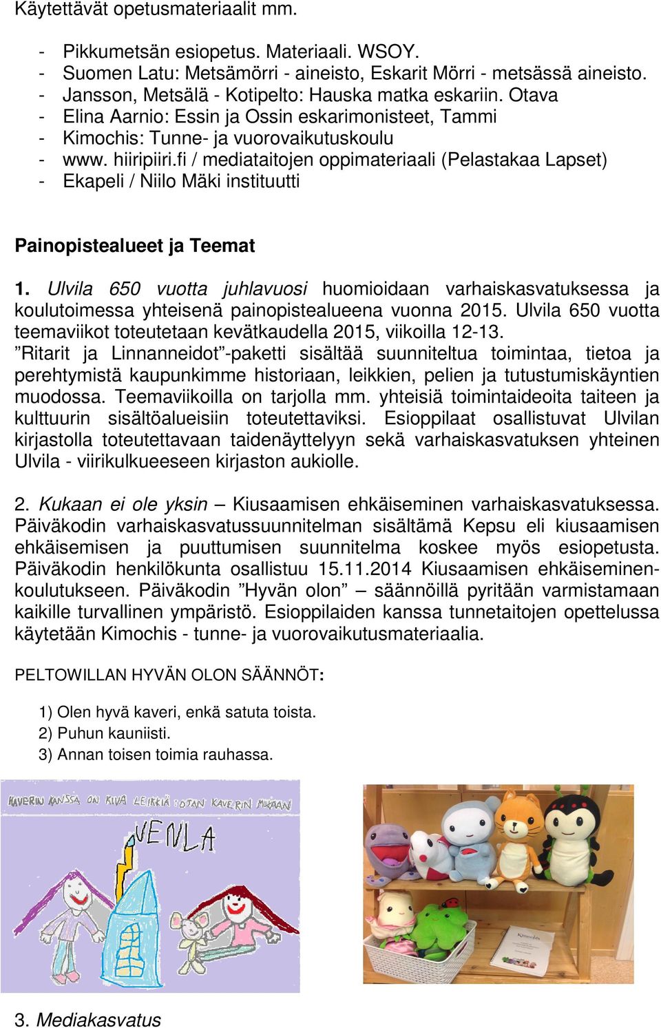 fi / mediataitojen oppimateriaali (Pelastakaa Lapset) - Ekapeli / Niilo Mäki instituutti Painopistealueet ja Teemat 1.