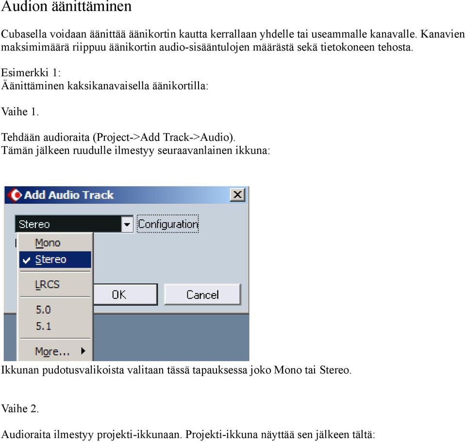 Esimerkki 1: Äänittäminen kaksikanavaisella äänikortilla: Vaihe 1. Tehdään audioraita (Project->Add Track->Audio).