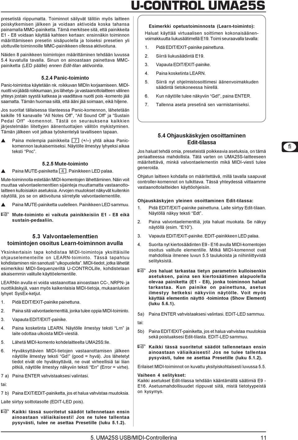 MMC-painikkeen ollessa aktivoituna. Näiden 8 painikkeen toimintojen määrittäminen tehdään luvussa 5.4 kuvatulla tavalla.