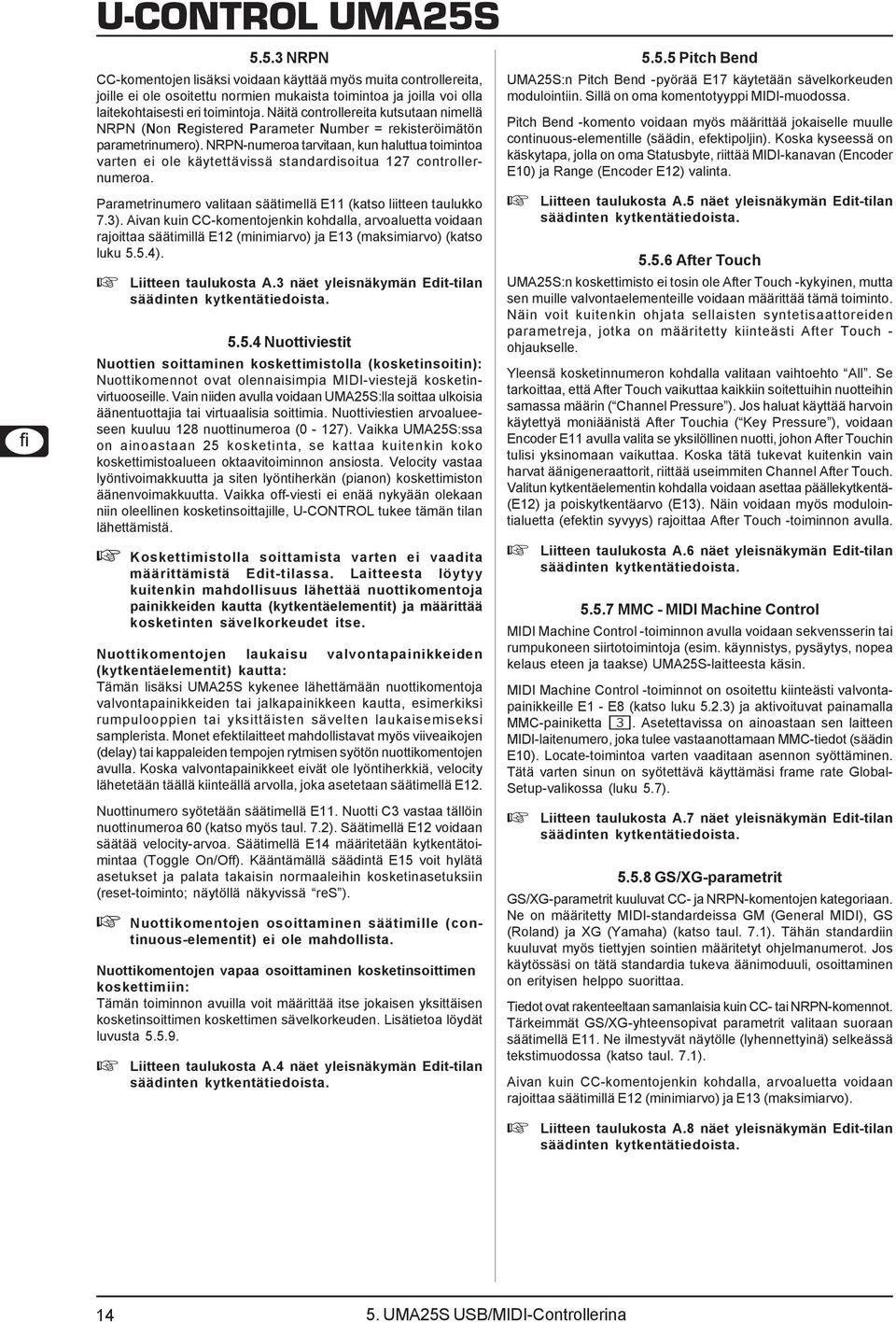 NRPN-numeroa tarvitaan, kun haluttua toimintoa varten ei ole käytettävissä standardisoitua 127 controllernumeroa. Parametrinumero valitaan säätimellä E11 (katso liitteen taulukko 7.3).