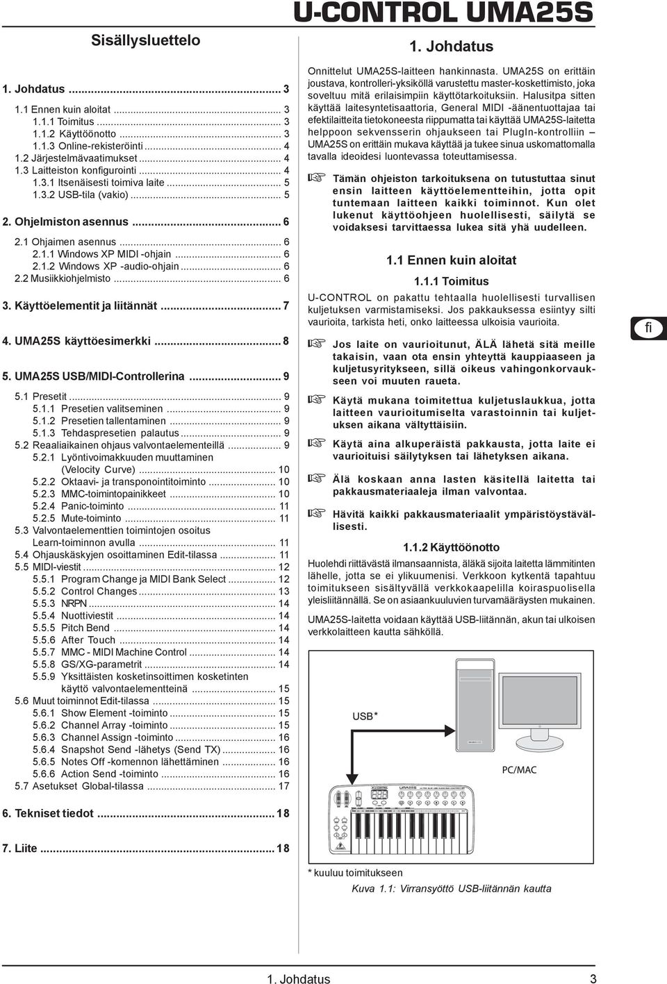 .. 6 3. Käyttöelementit ja liitännät... 7 4. UMA25S käyttöesimerkki... 8 5. UMA25S USB/MIDI-Controllerina... 9 5.1 Presetit... 9 5.1.1 Presetien valitseminen... 9 5.1.2 Presetien tallentaminen... 9 5.1.3 Tehdaspresetien palautus.