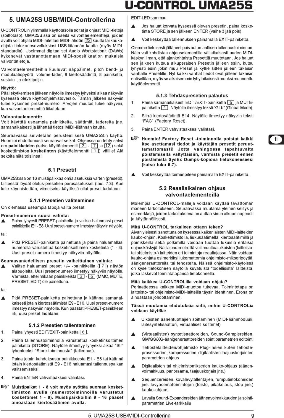 Useimmat digitaaliset Audio Workstationit (DAWs) kykenevät vastaanottamaan MIDI-spesifikaation mukaisia valvontatietoja.