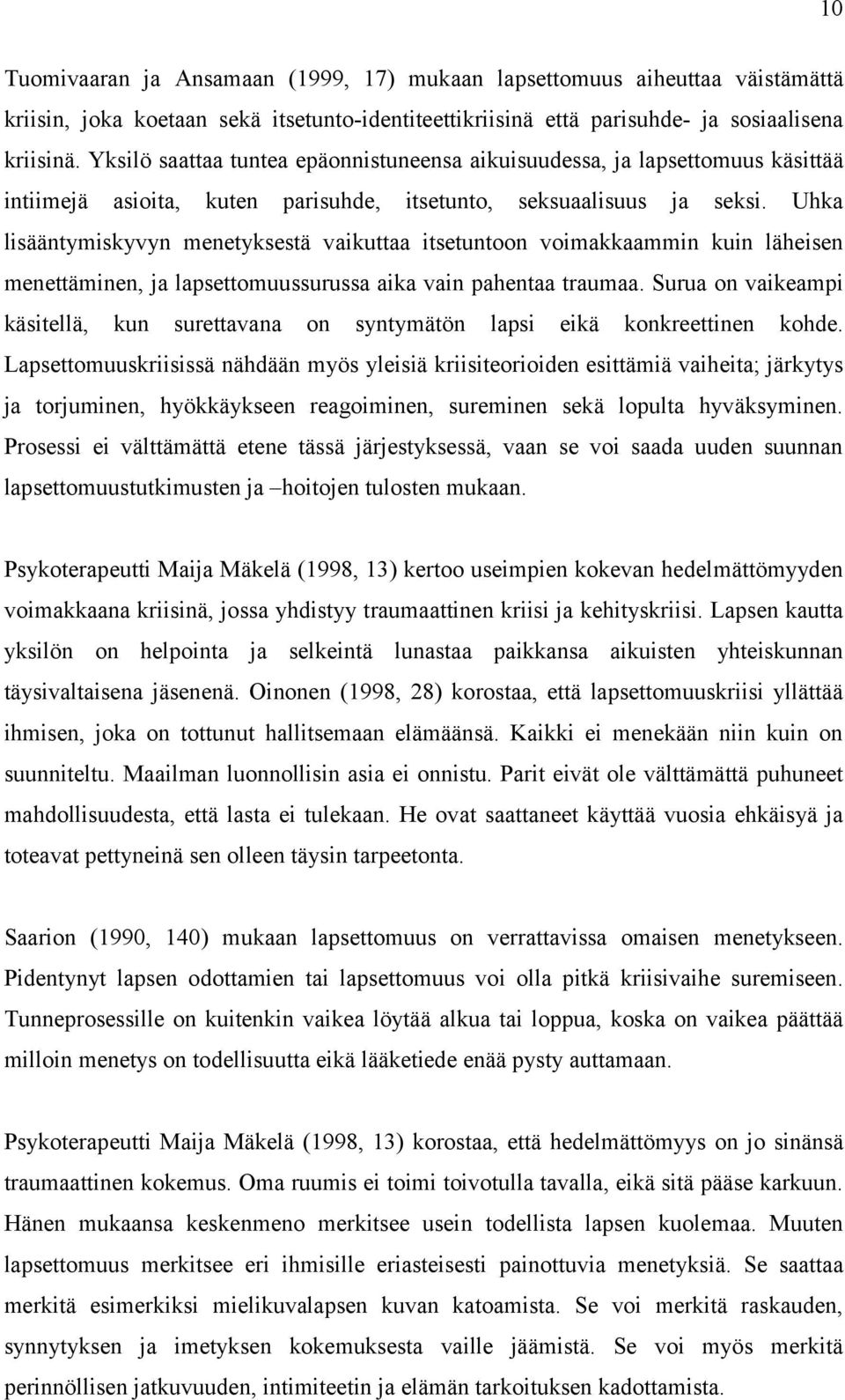 Uhka lisääntymiskyvyn menetyksestä vaikuttaa itsetuntoon voimakkaammin kuin läheisen menettäminen, ja lapsettomuussurussa aika vain pahentaa traumaa.