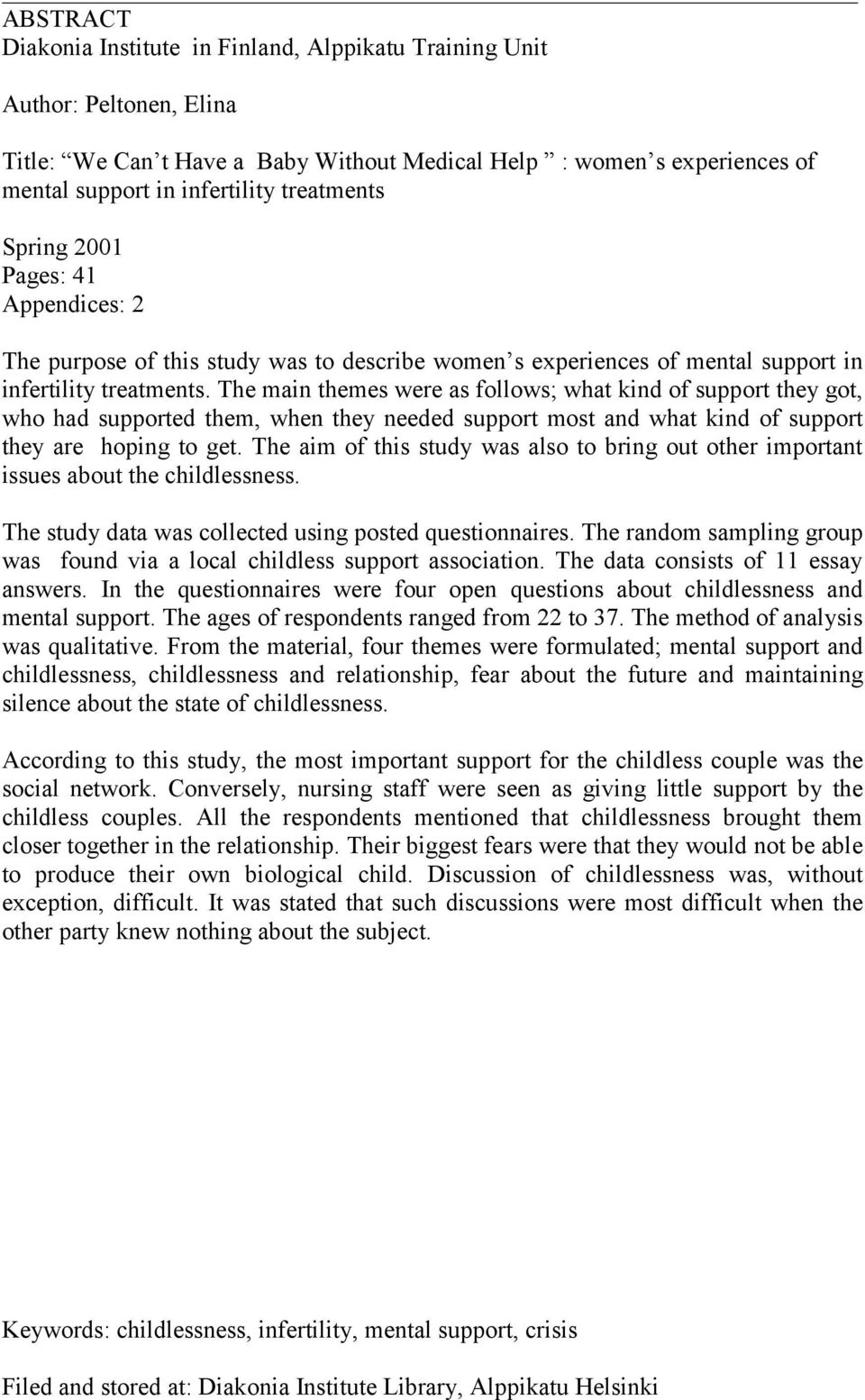 The main themes were as follows; what kind of support they got, who had supported them, when they needed support most and what kind of support they are hoping to get.