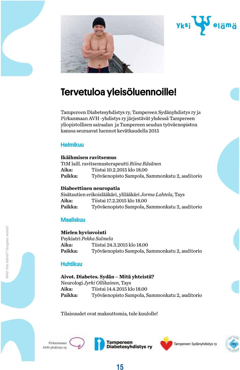 luennot kevätkaudella 2015 Helmikuu Ikäihmisen ravitsemus TtM laill. ravitsemusterapeutti Riina Räsänen Aika: Tiistai 10.2.2015 klo 18.